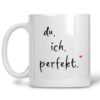 Tasse du ich perfekt.