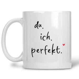 Tasse du ich perfekt.