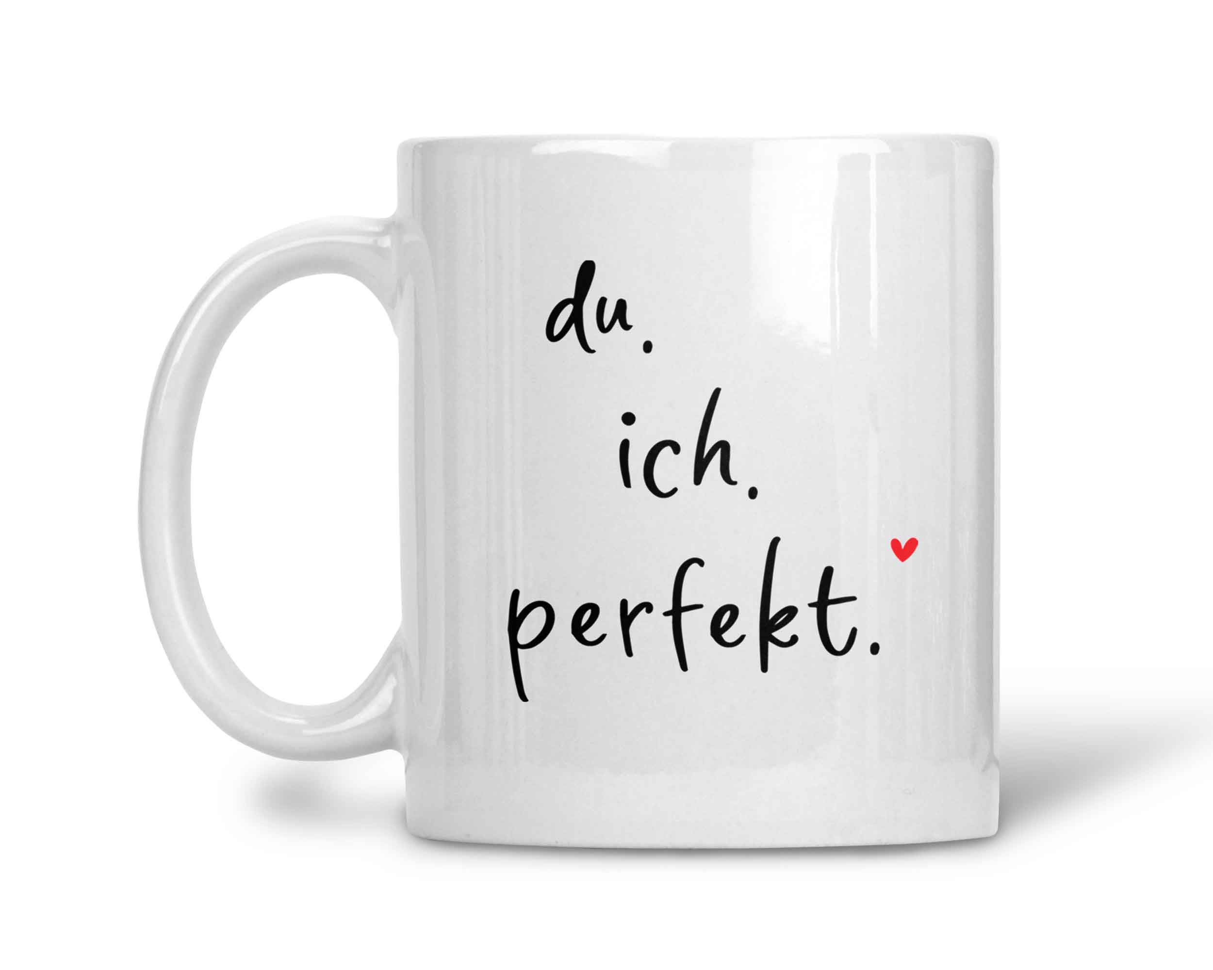 Tasse du ich perfekt.